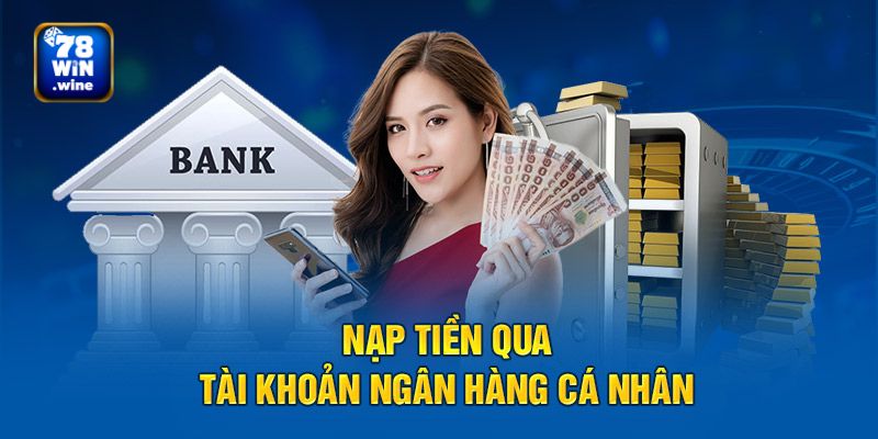 Người chơi có thể nạp tiền 78Win qua bank nhanh chóng